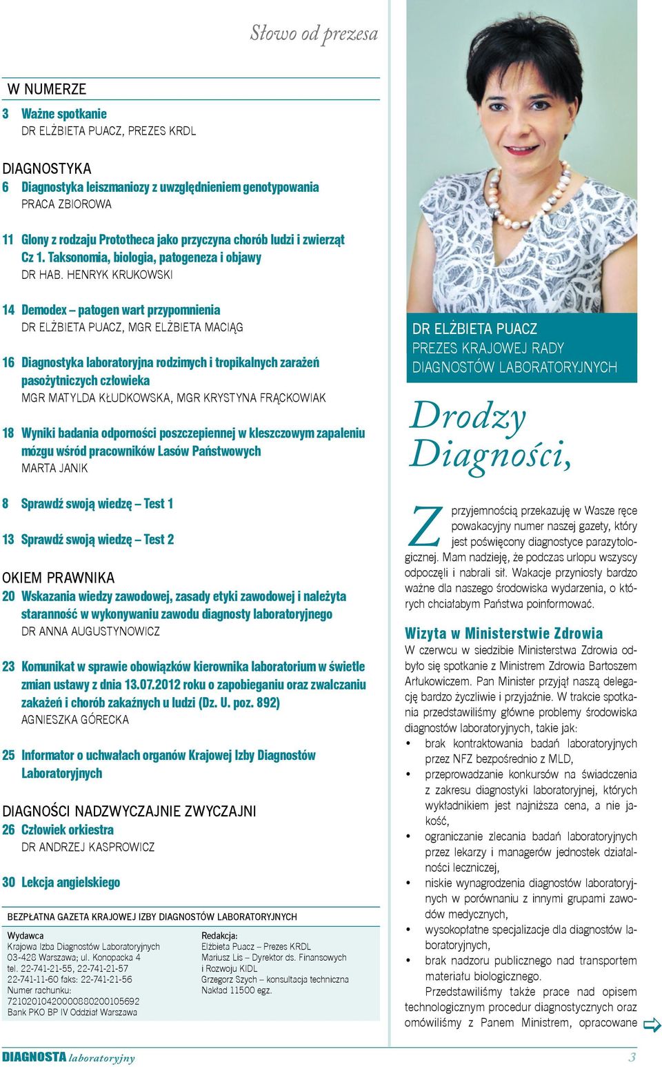 Henryk Krukowski 14 Demodex patogen wart przypomnienia Dr Elżbieta Puacz, mgr Elżbieta Maciąg 16 Diagnostyka laboratoryjna rodzimych i tropikalnych zarażeń pasożytniczych człowieka mgr Matylda