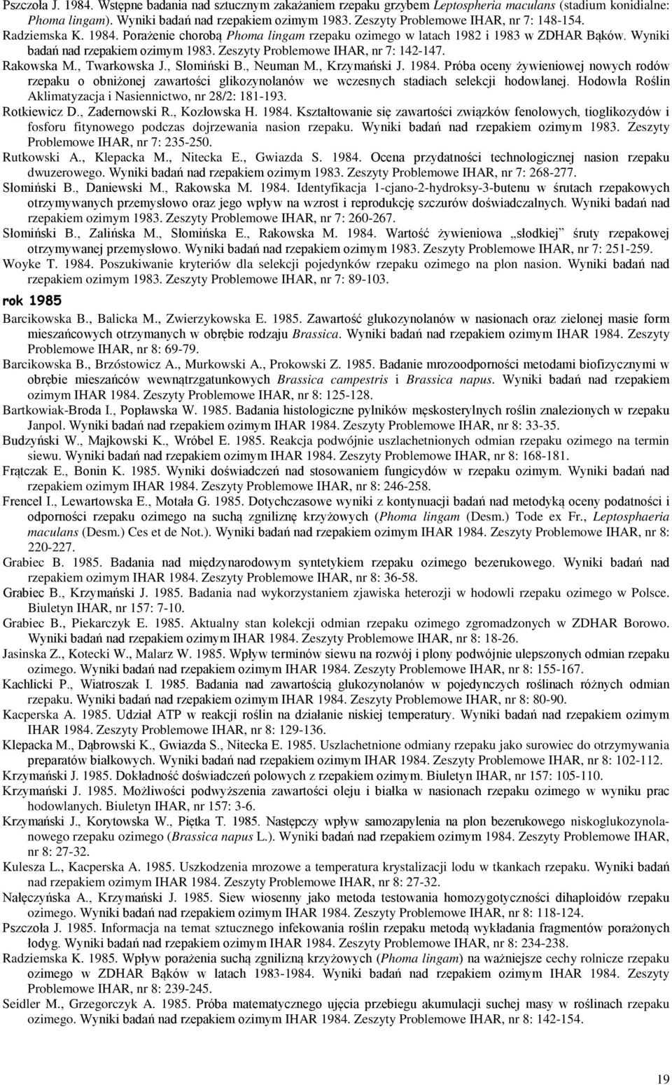 Zeszyty Problemowe IHAR, nr 7: 142-147. Rakowska M., Twarkowska J., Słomiński B., Neuman M., Krzymański J. 1984.