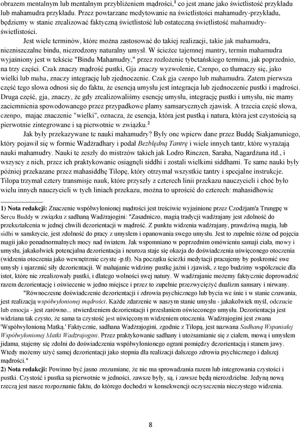 Jest wiele terminów, które można zastosować do takiej realizacji, takie jak mahamudra, niezniszczalne bindu, niezrodzony naturalny umysł.