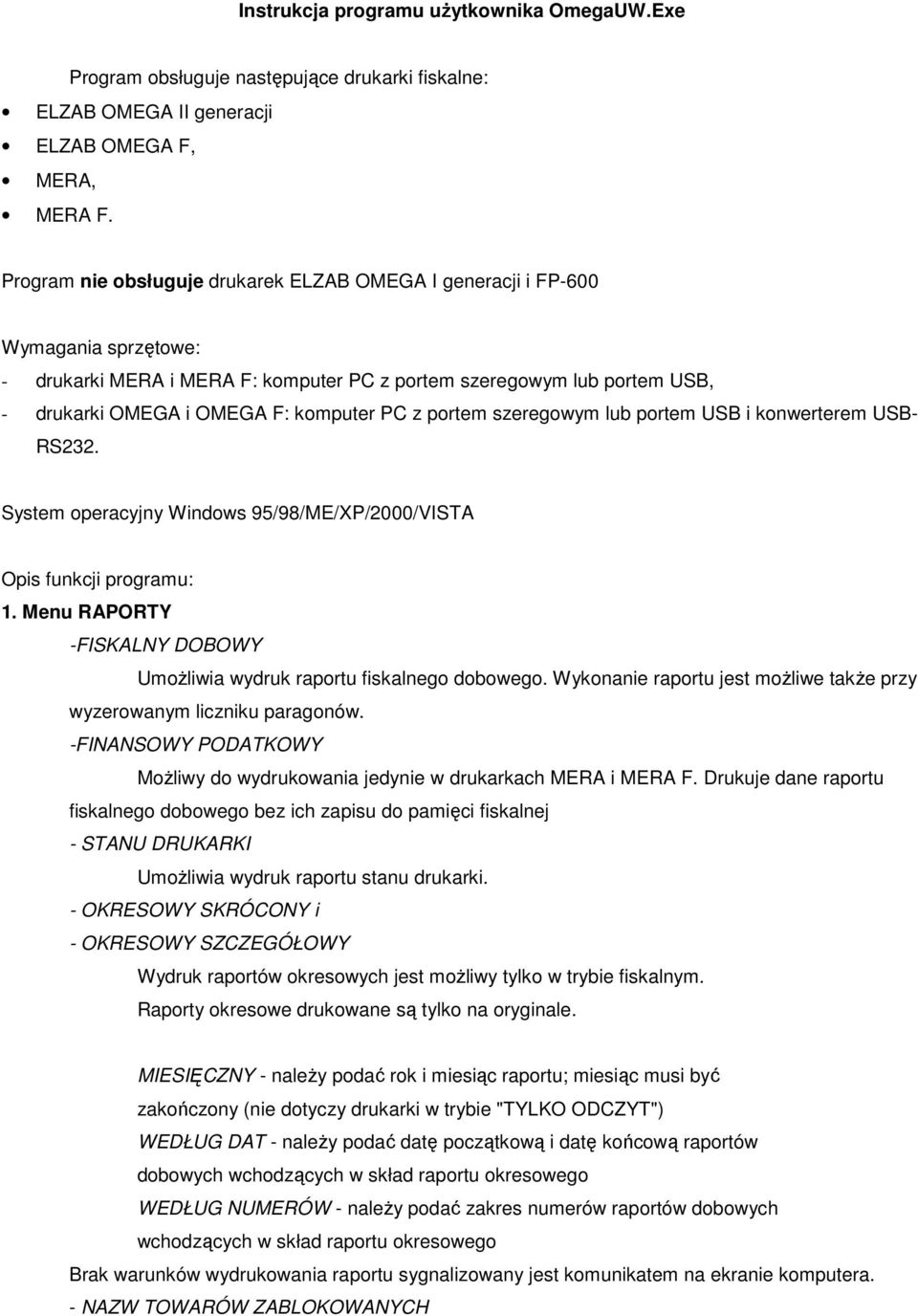 z portem szeregowym lub portem USB i konwerterem USB- RS232. System operacyjny Windows 95/98/ME/XP/2000/VISTA Opis funkcji programu: 1.