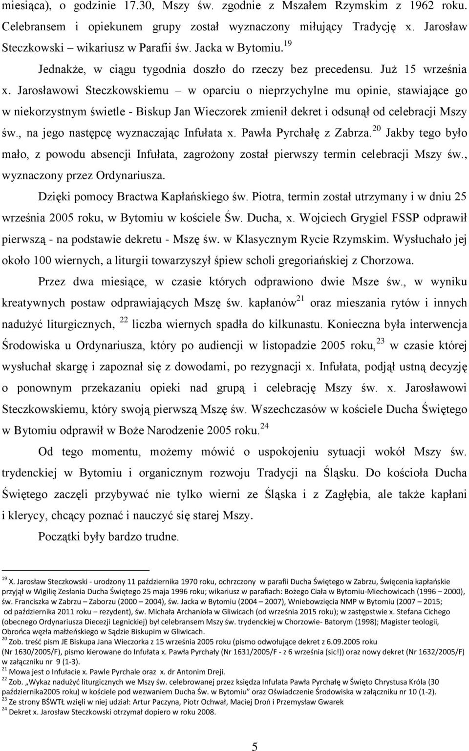 Jarosławowi Steczkowskiemu w oparciu o nieprzychylne mu opinie, stawiające go w niekorzystnym świetle - Biskup Jan Wieczorek zmienił dekret i odsunął od celebracji Mszy św.