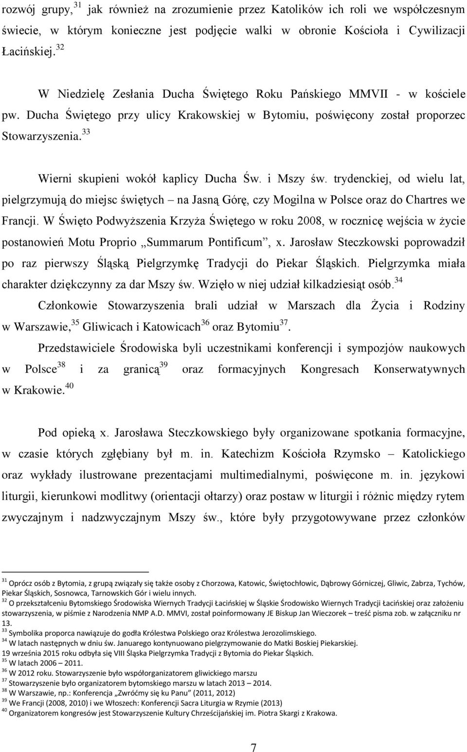 33 Wierni skupieni wokół kaplicy Ducha Św. i Mszy św. trydenckiej, od wielu lat, pielgrzymują do miejsc świętych na Jasną Górę, czy Mogilna w Polsce oraz do Chartres we Francji.