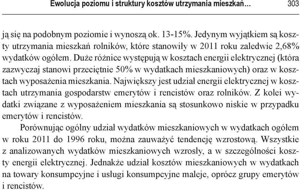 Duże różnice występują w kosztach energii elektrycznej (która zazwyczaj stanowi przeciętnie 50% w wydatkach mieszkaniowych) oraz w kosztach wyposażenia mieszkania.