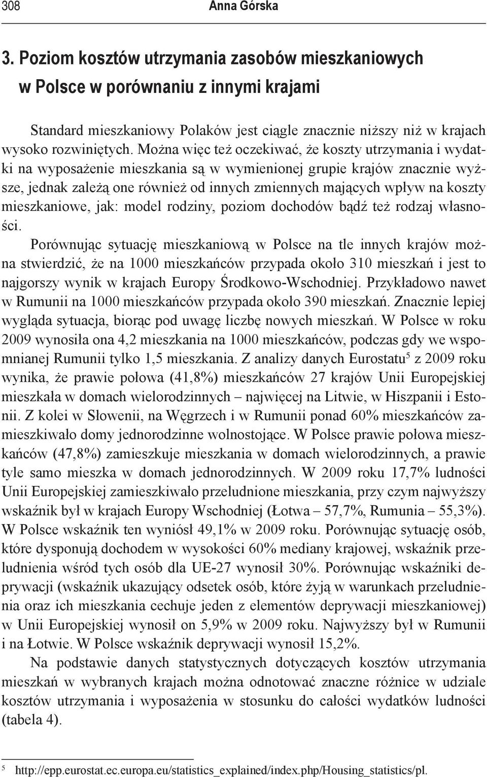 koszty mieszkaniowe, jak: model rodziny, poziom dochodów bądź też rodzaj własności.