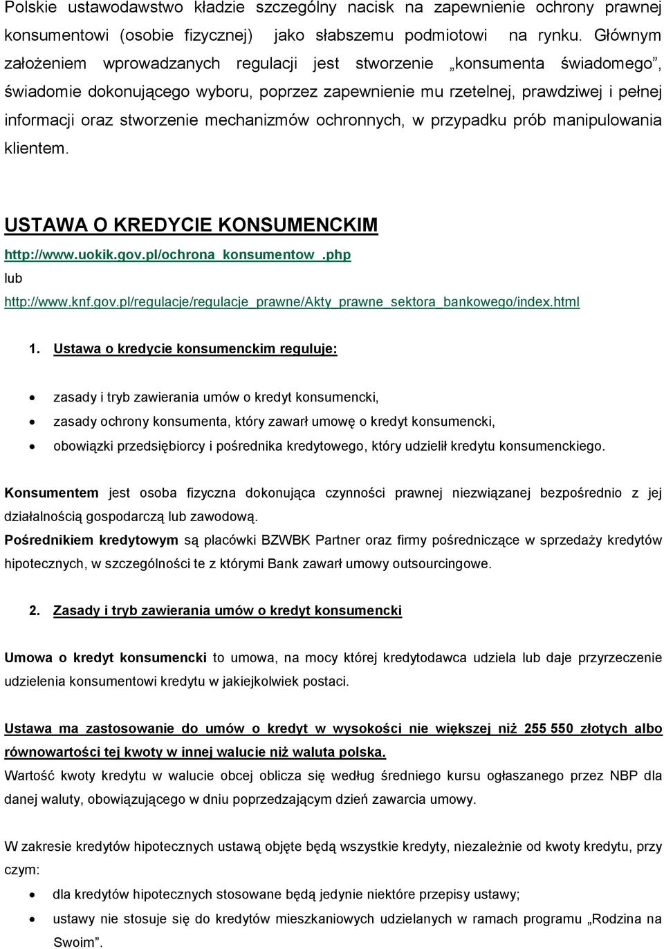 mechanizmów ochronnych, w przypadku prób manipulowania klientem. USTAWA O KREDYCIE KONSUMENCKIM http://www.uokik.gov.pl/ochrona_konsumentow_.php lub http://www.knf.gov.pl/regulacje/regulacje_prawne/akty_prawne_sektora_bankowego/index.