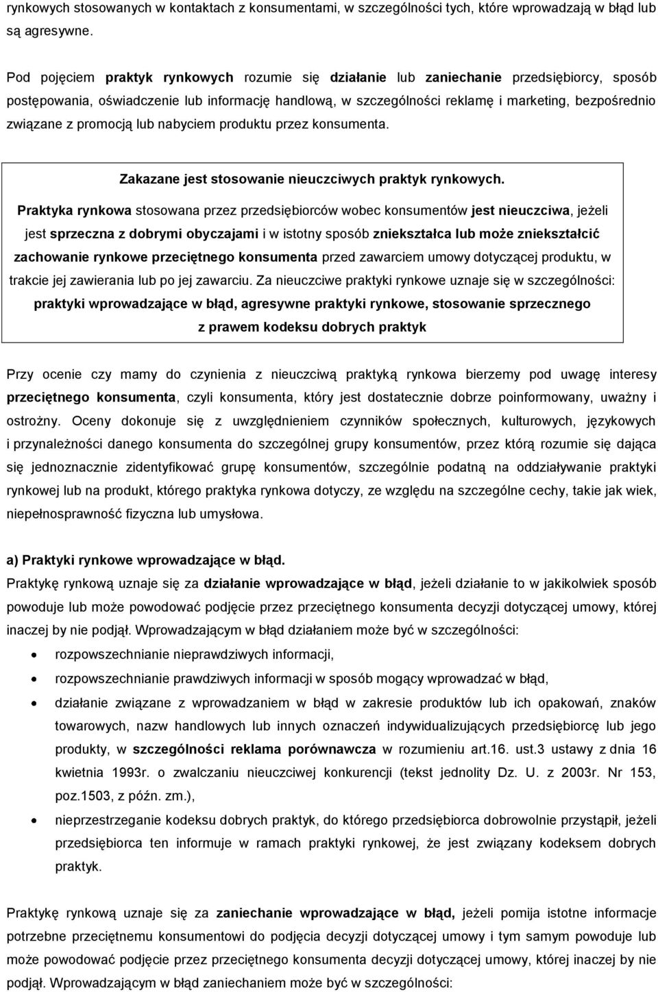 związane z promocją lub nabyciem produktu przez konsumenta. Zakazane jest stosowanie nieuczciwych praktyk rynkowych.