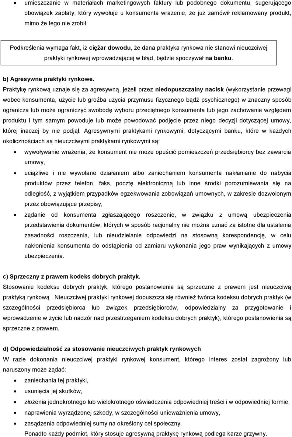 Praktykę rynkową uznaje się za agresywną, jeżeli przez niedopuszczalny nacisk (wykorzystanie przewagi wobec konsumenta, użycie lub groźba użycia przymusu fizycznego bądź psychicznego) w znaczny