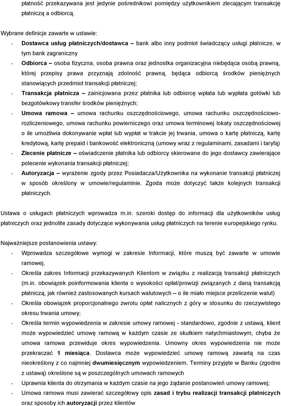 jednostka organizacyjna niebędąca osobą prawną, której przepisy prawa przyznają zdolność prawną, będąca odbiorcą środków pieniężnych stanowiących przedmiot transakcji płatniczej; - Transakcja