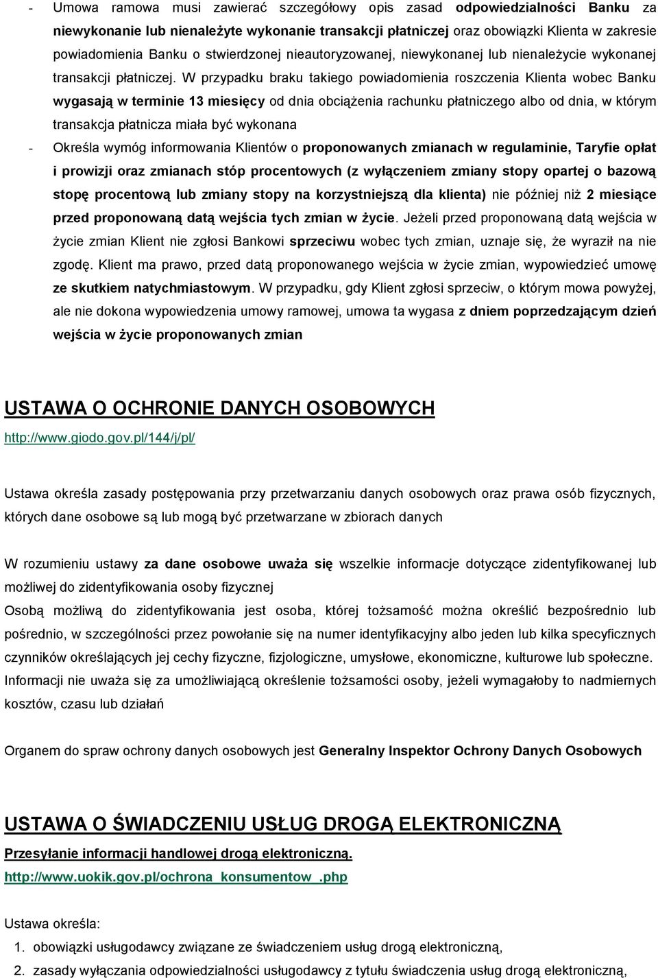 W przypadku braku takiego powiadomienia roszczenia Klienta wobec Banku wygasają w terminie 13 miesięcy od dnia obciążenia rachunku płatniczego albo od dnia, w którym transakcja płatnicza miała być