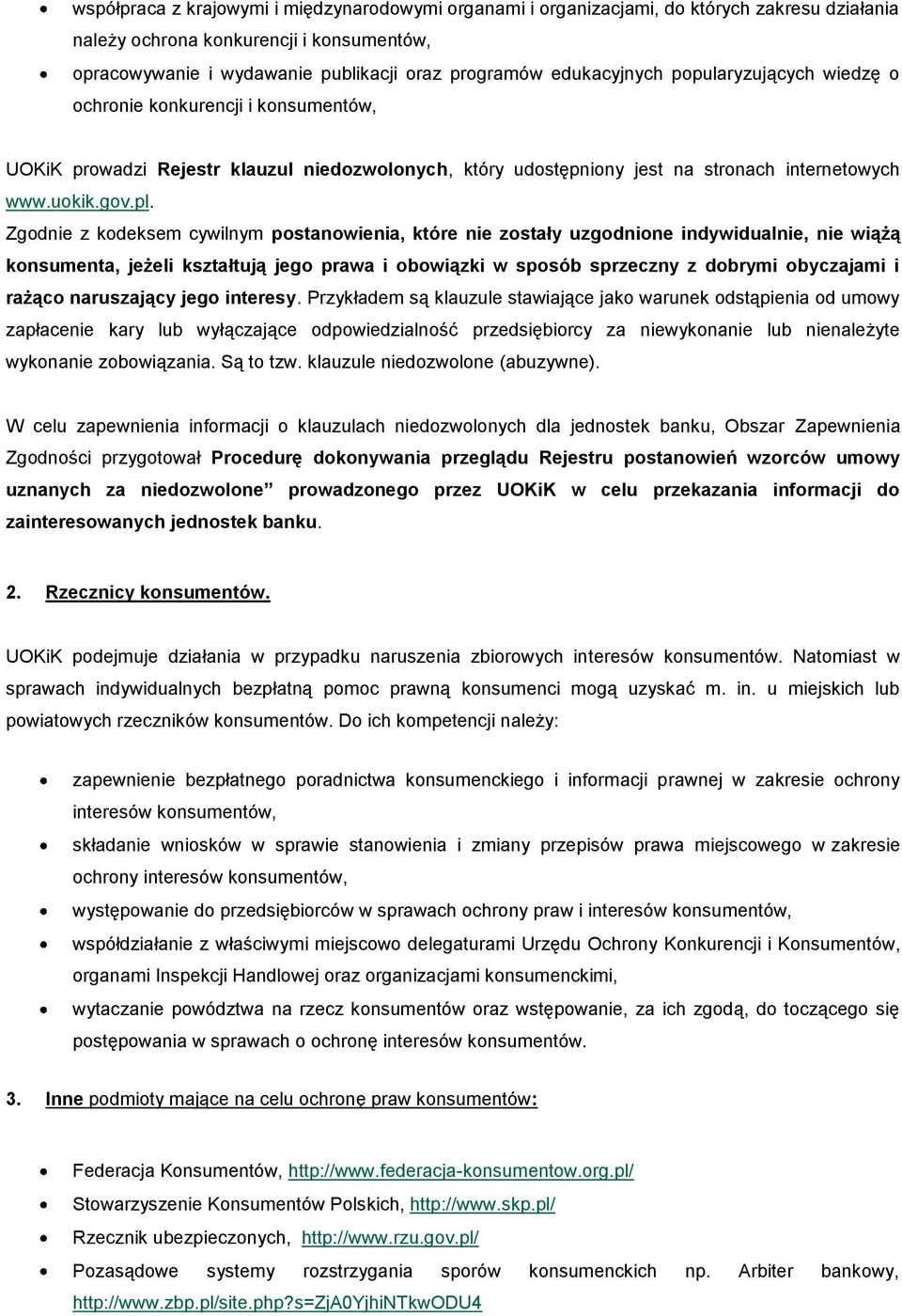 Zgodnie z kodeksem cywilnym postanowienia, które nie zostały uzgodnione indywidualnie, nie wiążą konsumenta, jeżeli kształtują jego prawa i obowiązki w sposób sprzeczny z dobrymi obyczajami i rażąco
