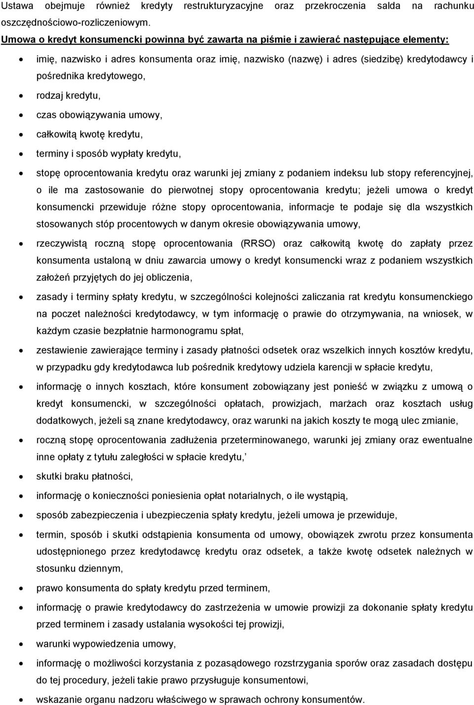 kredytowego, rodzaj kredytu, czas obowiązywania umowy, całkowitą kwotę kredytu, terminy i sposób wypłaty kredytu, stopę oprocentowania kredytu oraz warunki jej zmiany z podaniem indeksu lub stopy