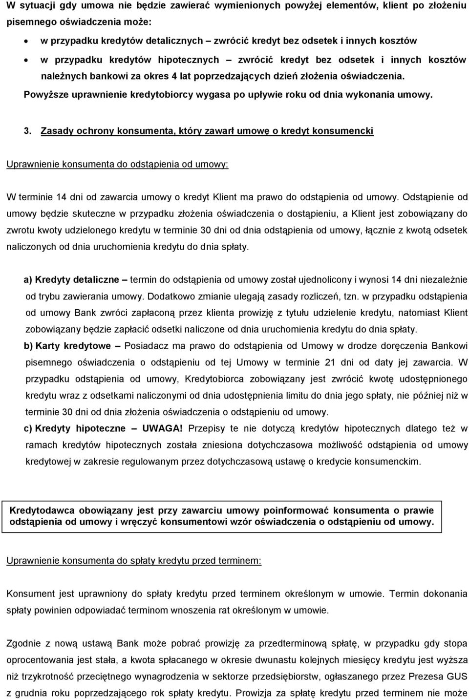Powyższe uprawnienie kredytobiorcy wygasa po upływie roku od dnia wykonania umowy. 3.