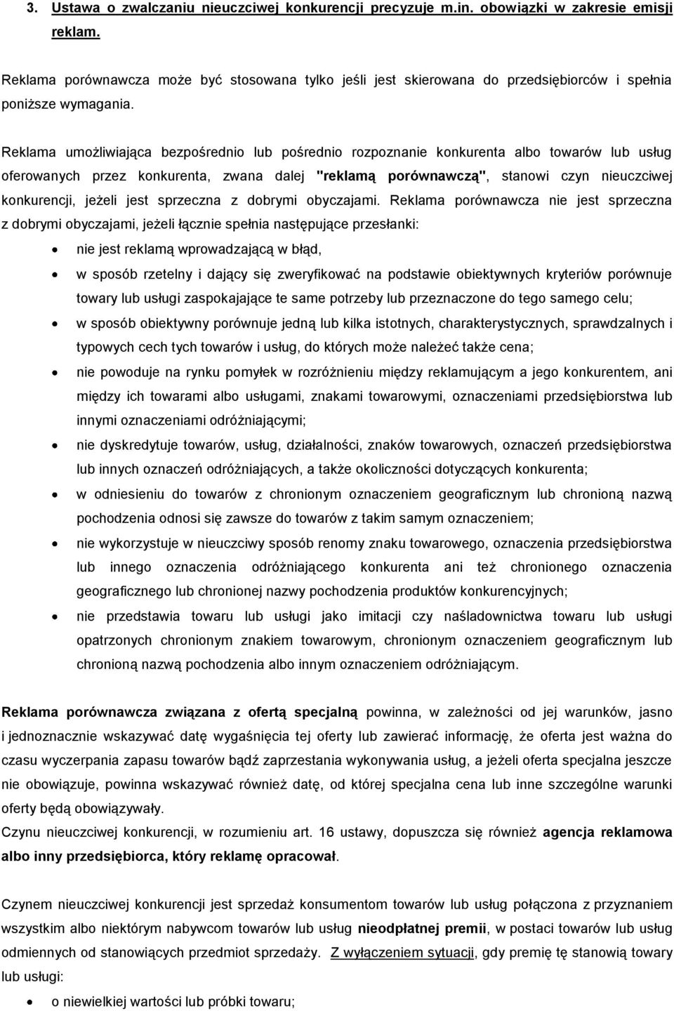 Reklama umożliwiająca bezpośrednio lub pośrednio rozpoznanie konkurenta albo towarów lub usług oferowanych przez konkurenta, zwana dalej "reklamą porównawczą", stanowi czyn nieuczciwej konkurencji,