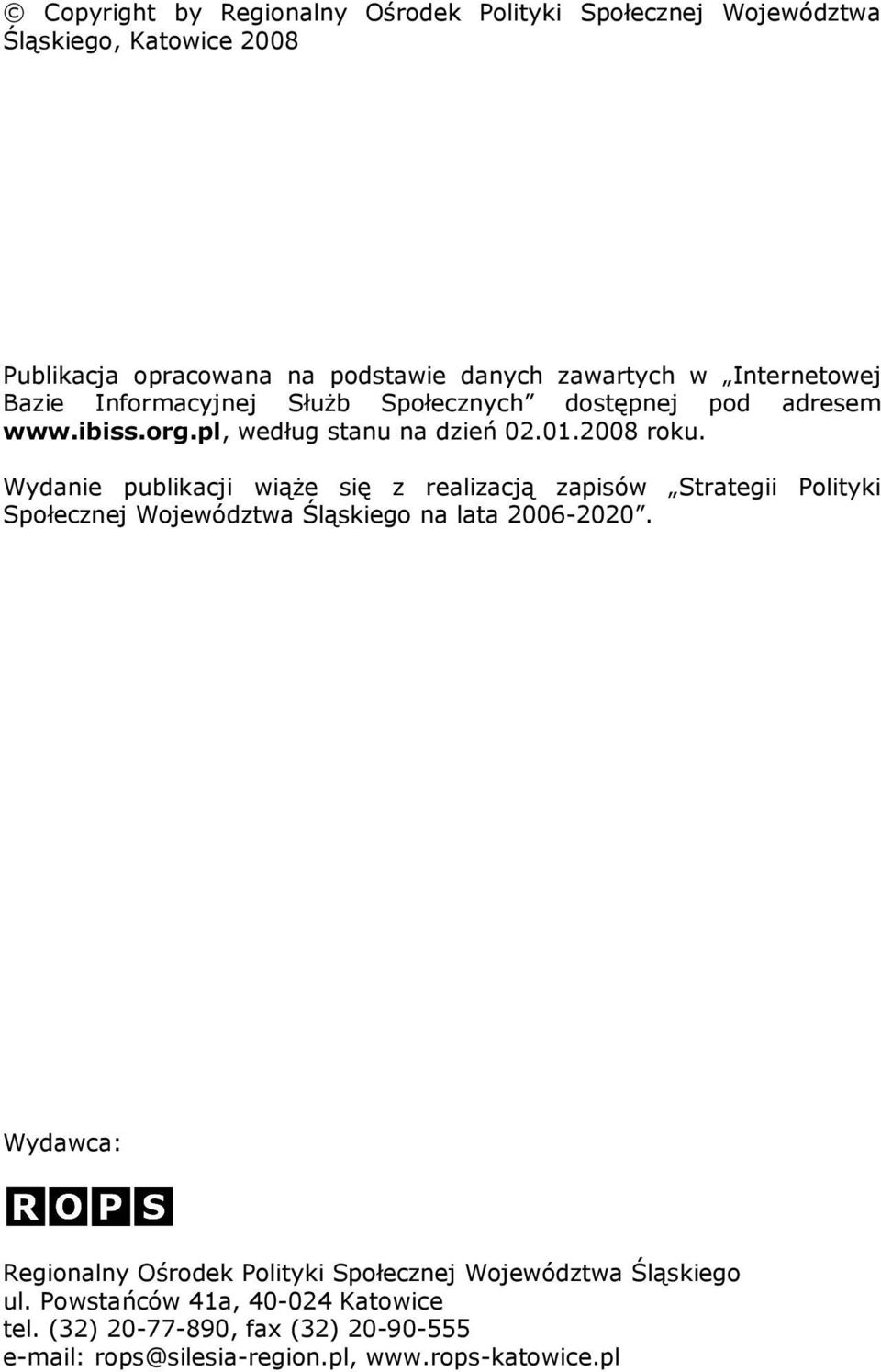 Wydanie publikacji wiąŝe się z realizacją zapisów Strategii Polityki Społecznej Województwa Śląskiego na lata 2006-2020.