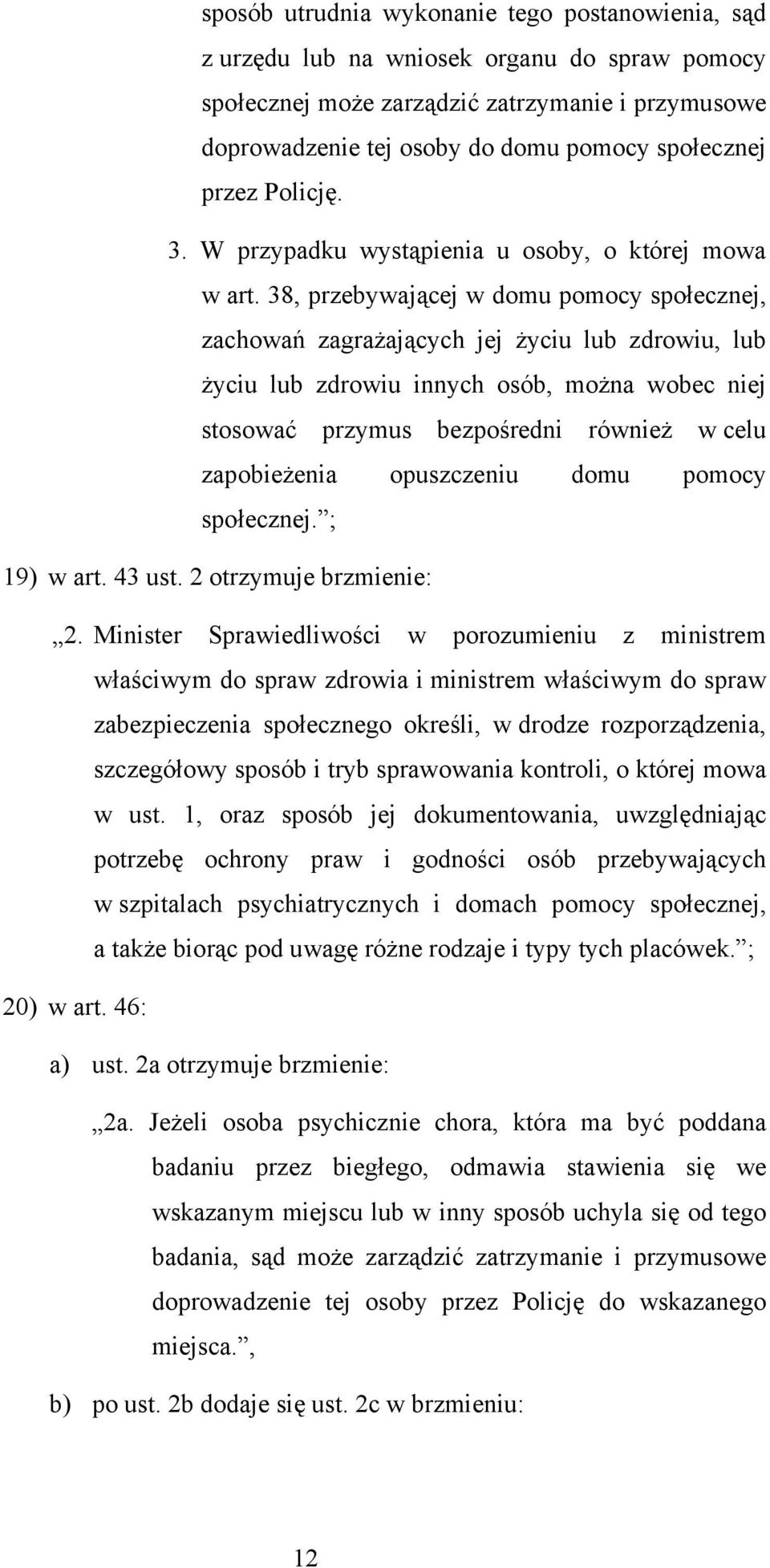 38, przebywającej w domu pomocy społecznej, zachowań zagrażających jej życiu lub zdrowiu, lub życiu lub zdrowiu innych osób, można wobec niej stosować przymus bezpośredni również w celu zapobieżenia