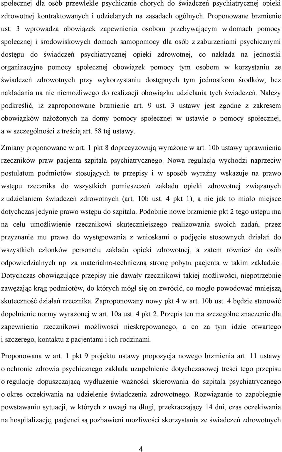 zdrowotnej, co nakłada na jednostki organizacyjne pomocy społecznej obowiązek pomocy tym osobom w korzystaniu ze świadczeń zdrowotnych przy wykorzystaniu dostępnych tym jednostkom środków, bez