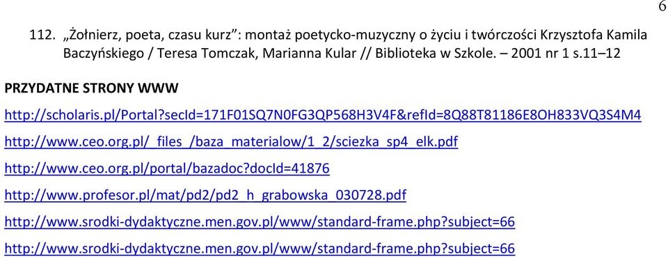 Szkole. 2001 nr 1 s.11 12 PRZYDATNE STRONY WWW http://scholaris.pl/portal?secid=171f01sq7n0fg3qp568h3v4f&refid=8q88t81186e8oh833vq3s4m4 http://www.ceo.org.