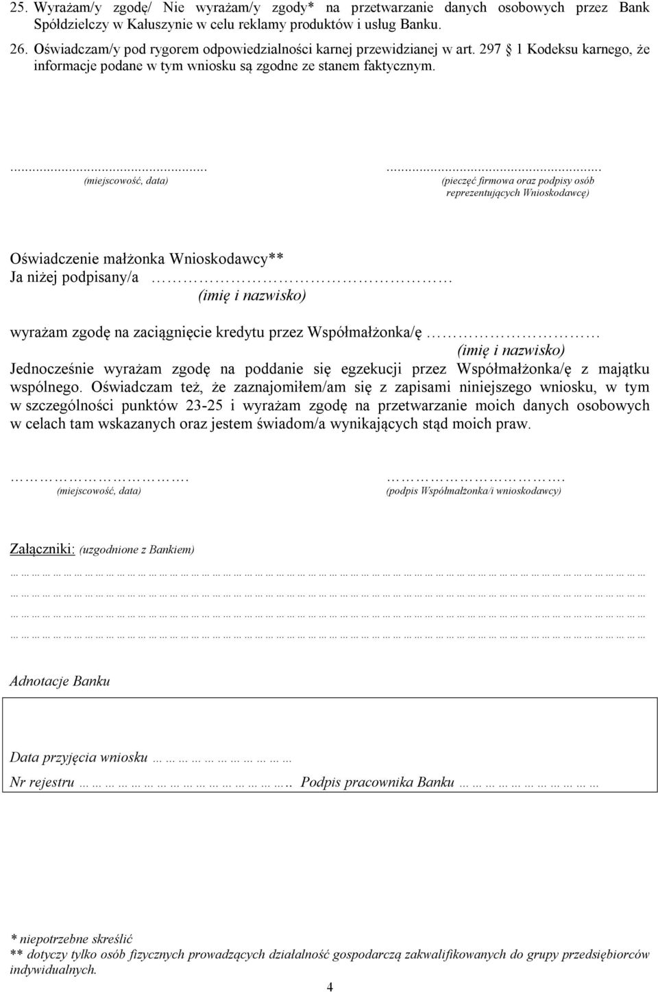 ...... (miejscowość, data) (pieczęć firmowa oraz podpisy osób reprezentujących Wnioskodawcę) Oświadczenie małżonka Wnioskodawcy** Ja niżej podpisany/a (imię i nazwisko) wyrażam zgodę na zaciągnięcie