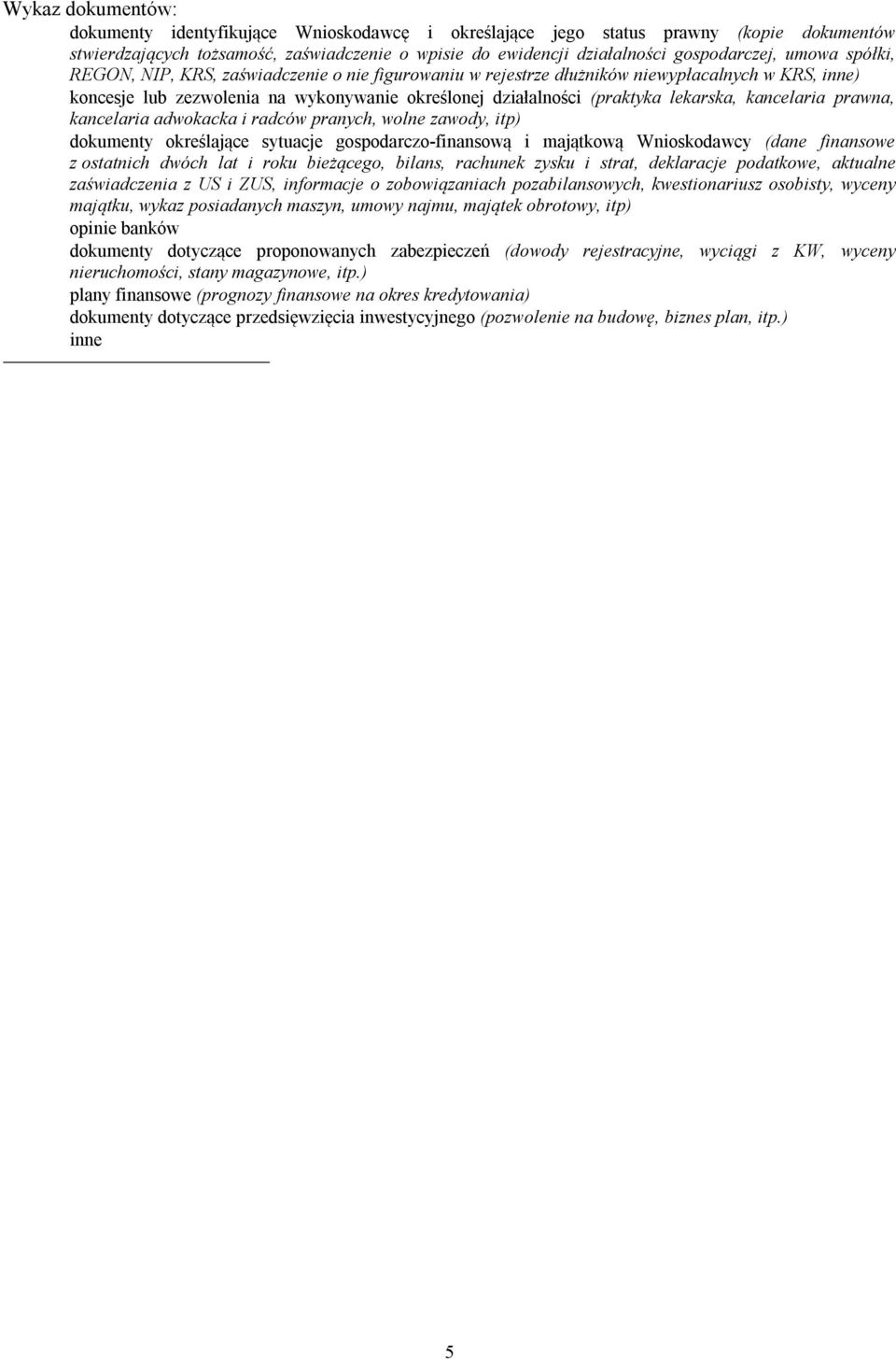 kancelaria prawna, kancelaria adwokacka i radców pranych, wolne zawody, itp) dokumenty określające sytuacje gospodarczo-finansową i majątkową Wnioskodawcy (dane finansowe z ostatnich dwóch lat i roku