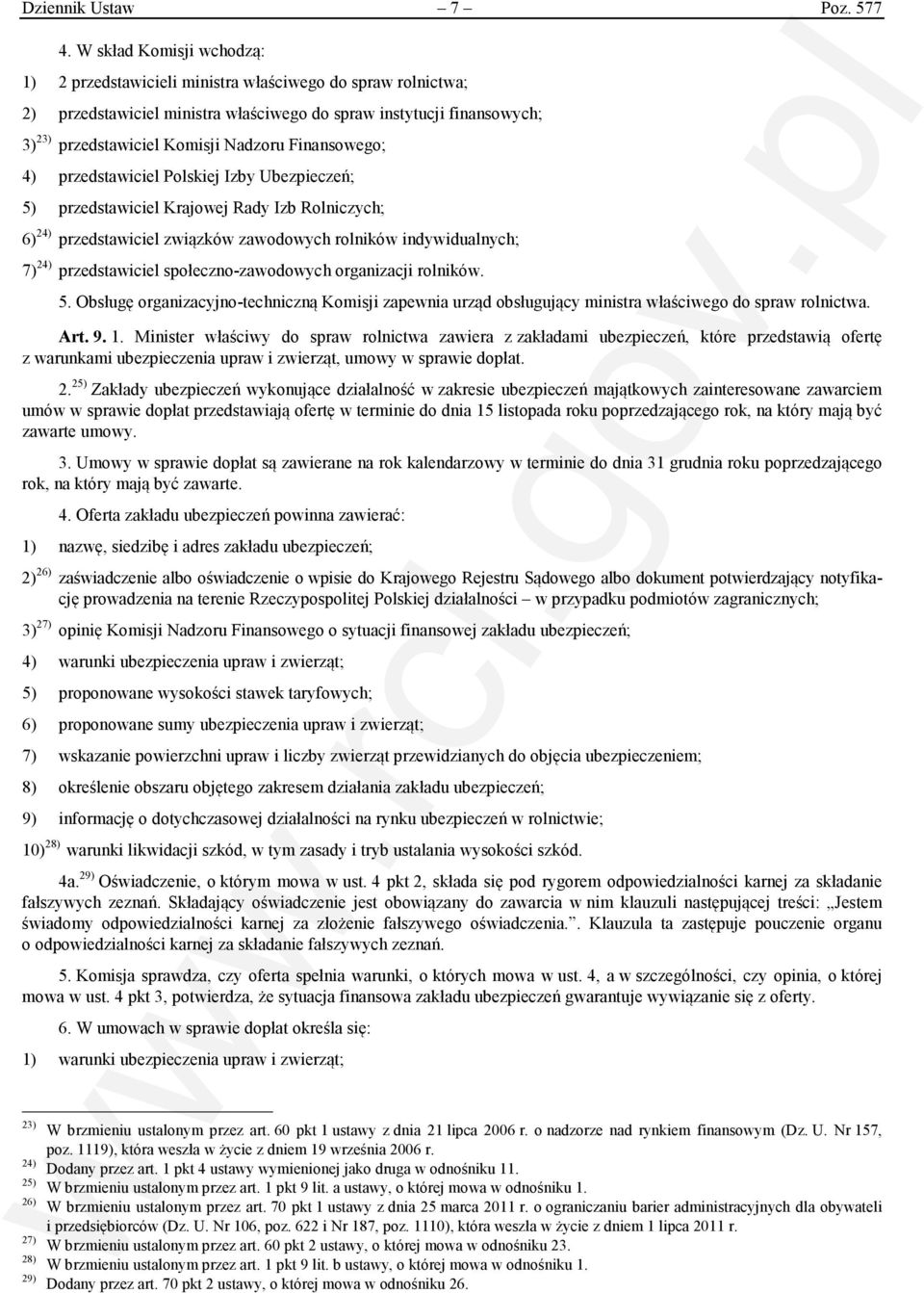 Finansowego; 4) przedstawiciel Polskiej Izby Ubezpieczeń; 5) przedstawiciel Krajowej Rady Izb Rolniczych; 6) 24) przedstawiciel związków zawodowych rolników indywidualnych; 7) 24) przedstawiciel