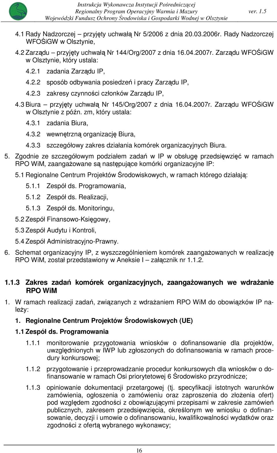 Zarządu WFOŚiGW w Olsztynie, który ustala: 4.2. zadania Zarządu IP, 4.2.2 sposób odbywania posiedzeń i pracy Zarządu IP, 4.2.3 zakresy czynności członków Zarządu IP, 4.
