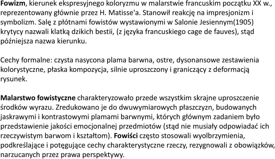 Cechy formalne: czysta nasycona plama barwna, ostre, dysonansowe zestawienia kolorystyczne, płaska kompozycja, silnie uproszczony i graniczący z deformacją rysunek.