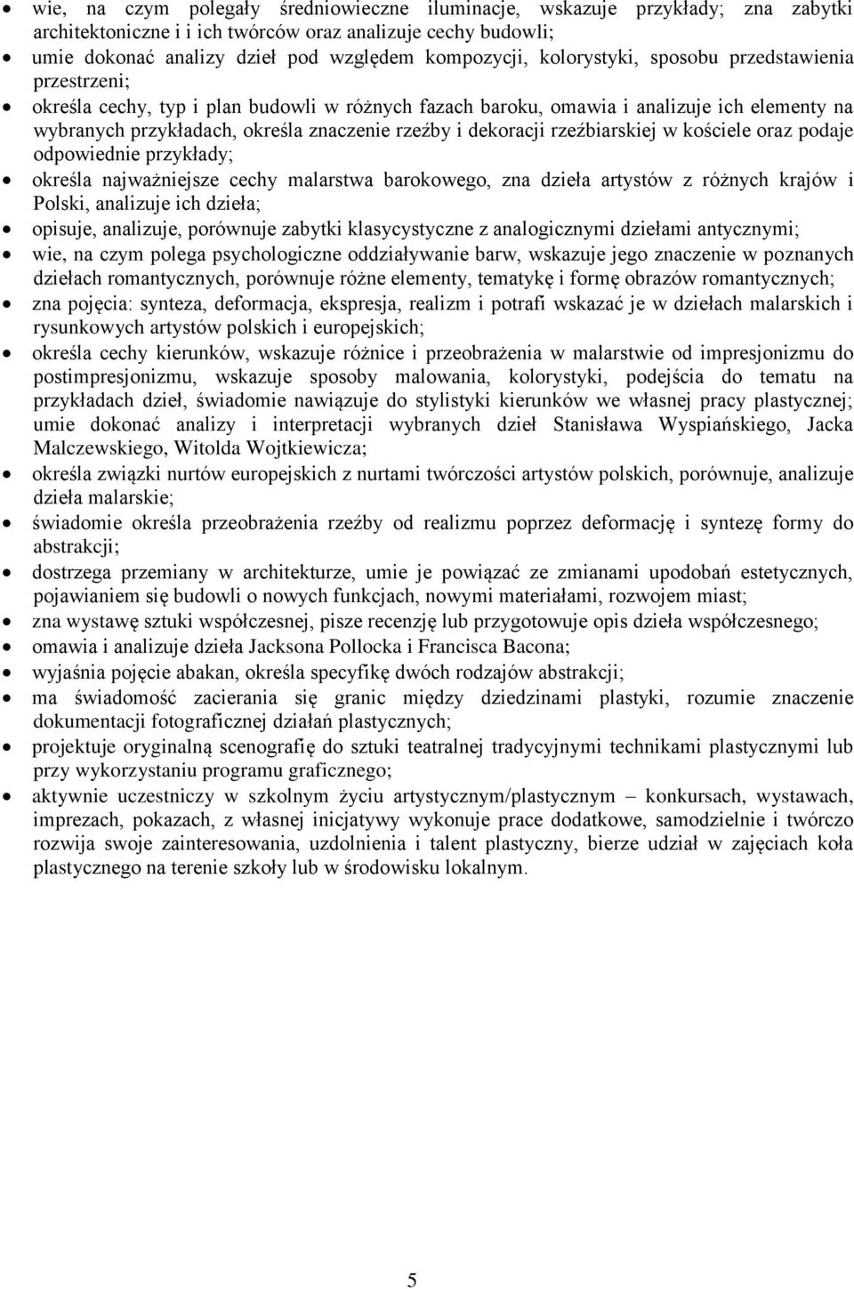 dekoracji rzeźbiarskiej w kościele oraz podaje odpowiednie przykłady; określa najważniejsze cechy malarstwa barokowego, zna dzieła artystów z różnych krajów i Polski, analizuje ich dzieła; opisuje,