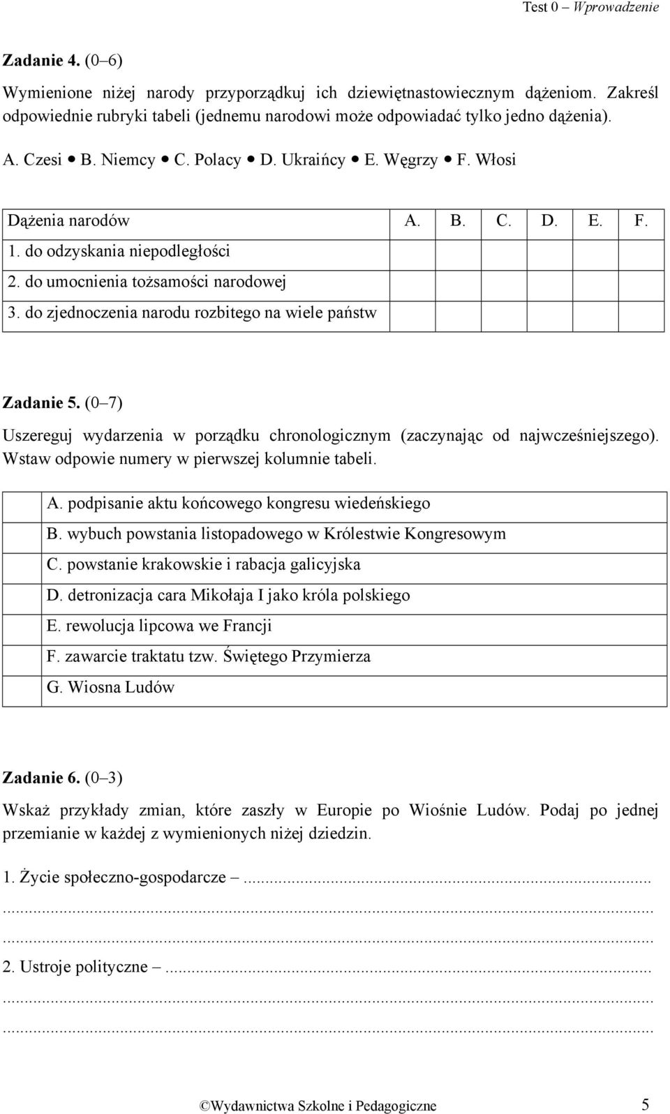 do odzyskania niepodległości 2. do umocnienia tożsamości narodowej 3. do zjednoczenia narodu rozbitego na wiele państw Zadanie 5.