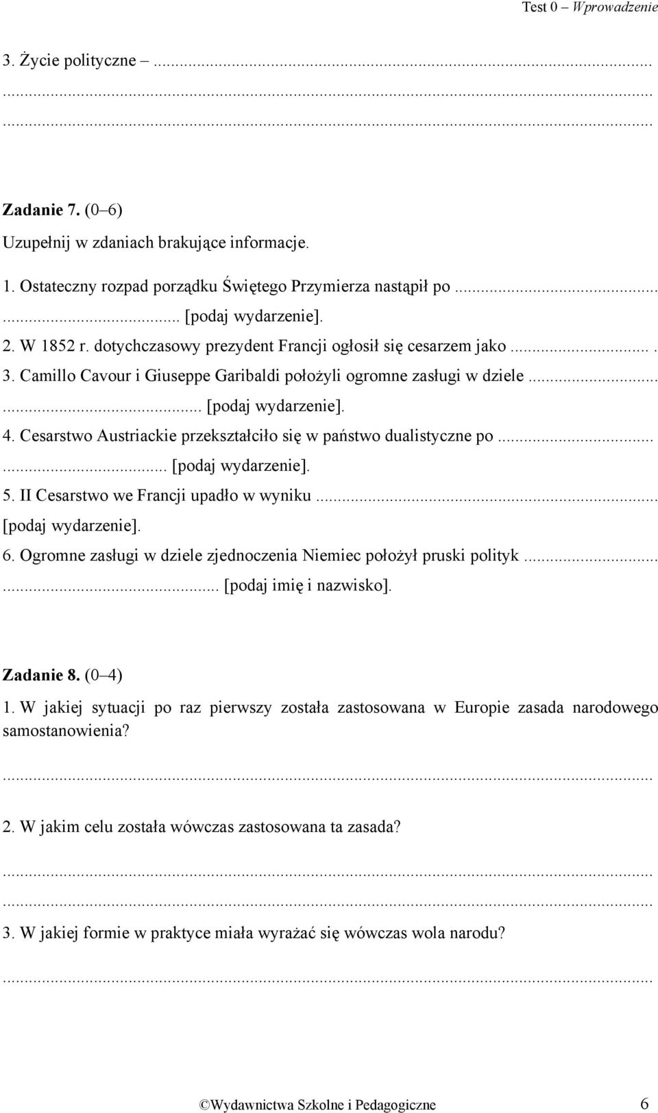 Cesarstwo Austriackie przekształciło się w państwo dualistyczne po...... [podaj wydarzenie]. 5. II Cesarstwo we Francji upadło w wyniku... [podaj wydarzenie]. 6.