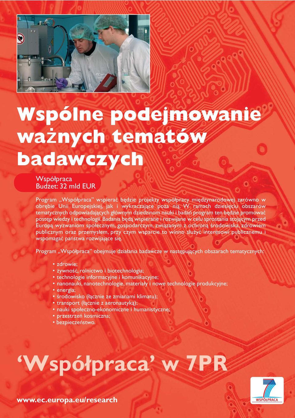 Badania będą wspierane i rozwijane w celu sprostania stojącym przed Europą wyzwaniom społecznym, gospodarczym, związanym z ochroną środowiska, zdrowiem publicznym oraz przemysłem, przy czym wsparcie