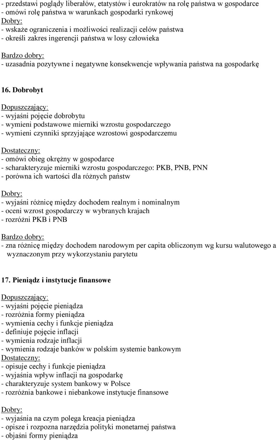 Dobrobyt - wyjaśni pojęcie dobrobytu - wymieni podstawowe mierniki wzrostu gospodarczego - wymieni czynniki sprzyjające wzrostowi gospodarczemu - omówi obieg okrężny w gospodarce - scharakteryzuje