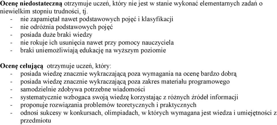 edukację na wyższym poziomie Ocenę celującą otrzymuje uczeń, który: - posiada wiedzę znacznie wykraczającą poza wymagania na ocenę bardzo dobrą - posiada wiedzę znacznie wykraczającą poza zakres