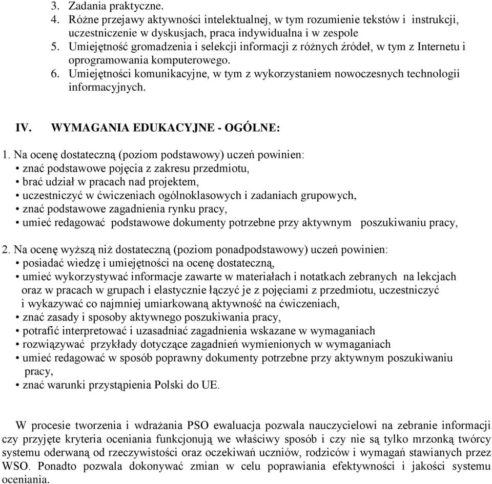 Umiejętności komunikacyjne, w tym z wykorzystaniem nowoczesnych technologii informacyjnych. IV. WYMAGANIA EDUKACYJNE - OGÓLNE: 1.