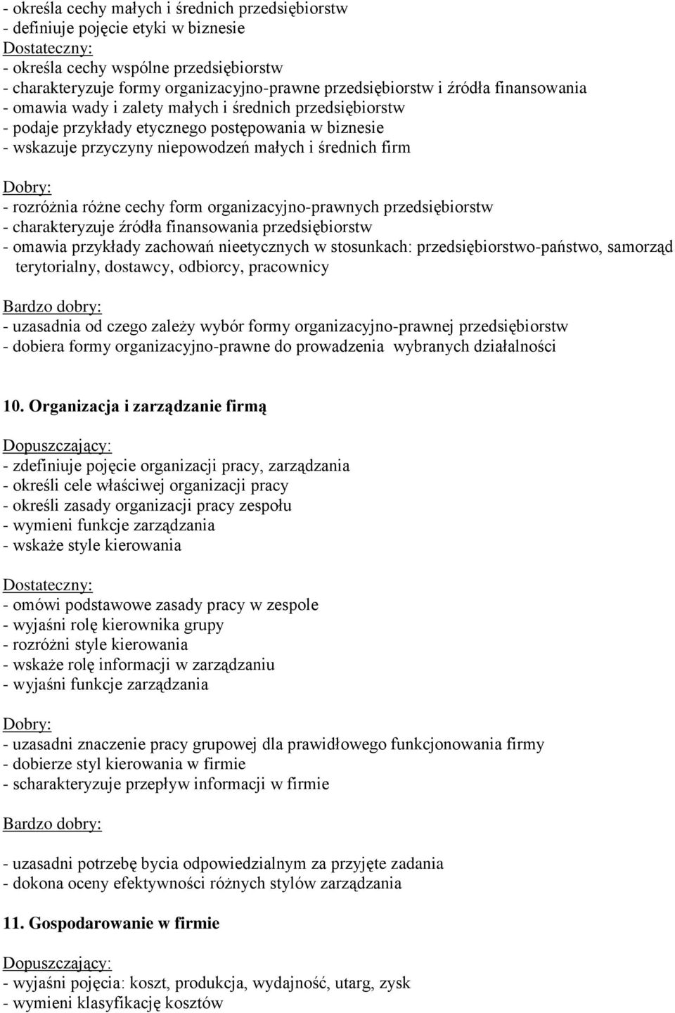 cechy form organizacyjno-prawnych przedsiębiorstw - charakteryzuje źródła finansowania przedsiębiorstw - omawia przykłady zachowań nieetycznych w stosunkach: przedsiębiorstwo-państwo, samorząd