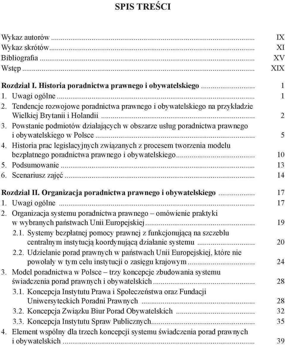 Powstanie podmiotów działających w obszarze usług poradnictwa prawnego i obywatelskiego w Polsce... 5 4.