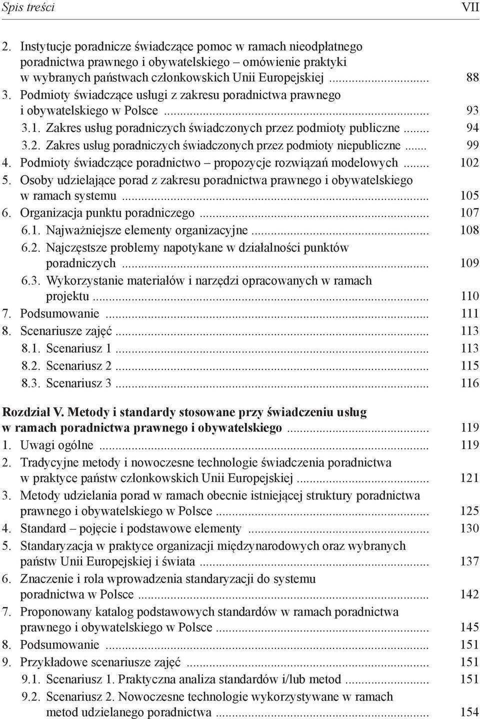 Zakres usług poradniczych świadczonych przez podmioty niepubliczne... 99 4. Podmioty świadczące poradnictwo propozycje rozwiązań modelowych... 02 5.