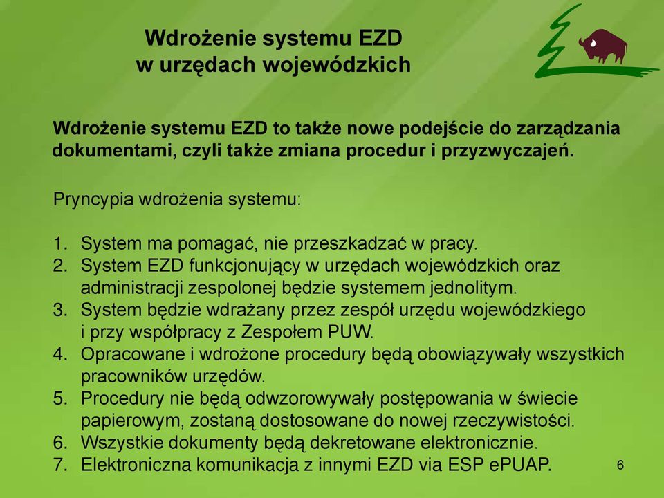 System będzie wdrażany przez zespół urzędu wojewódzkiego i przy współpracy z Zespołem PUW. 4. Opracowane i wdrożone procedury będą obowiązywały wszystkich pracowników urzędów. 5.