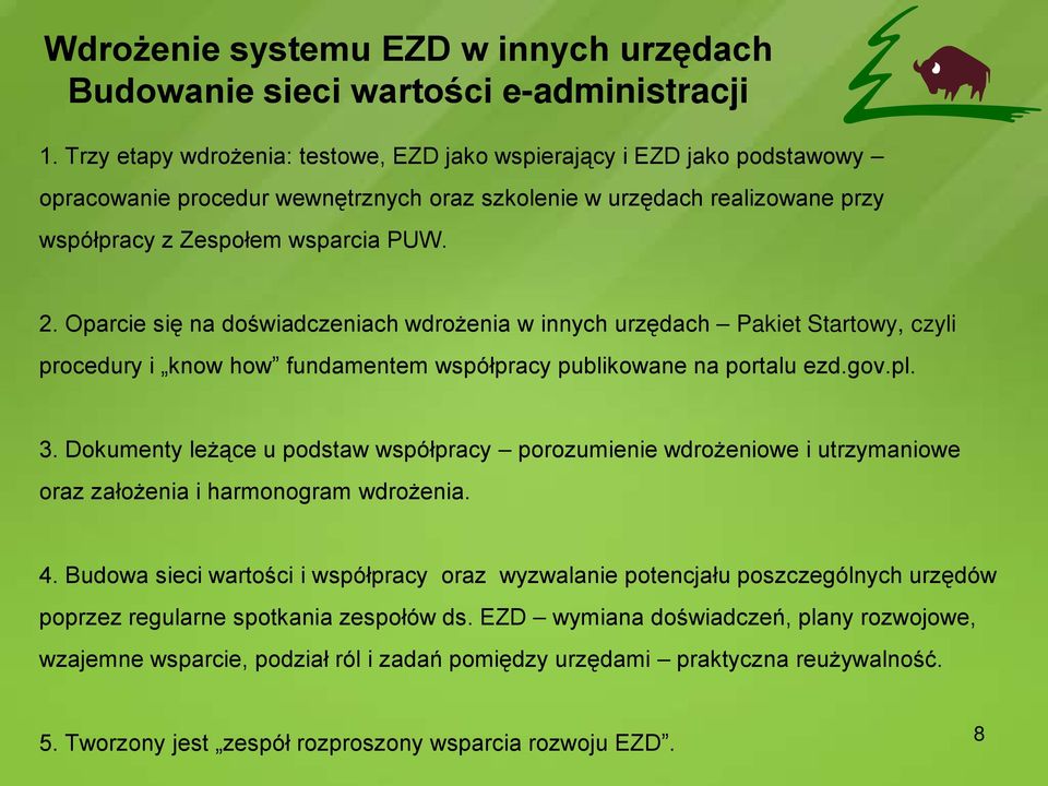 Oparcie się na doświadczeniach wdrożenia w innych urzędach Pakiet Startowy, czyli procedury i know how fundamentem współpracy publikowane na portalu ezd.gov.pl. 3.
