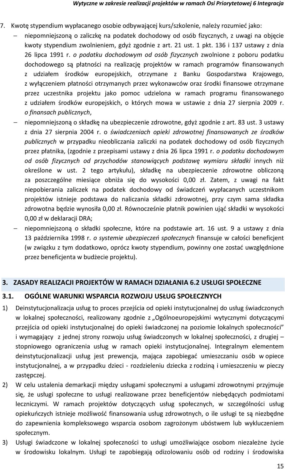 o podatku dochodowym od osób fizycznych zwolnione z poboru podatku dochodowego są płatności na realizację projektów w ramach programów finansowanych z udziałem środków europejskich, otrzymane z Banku