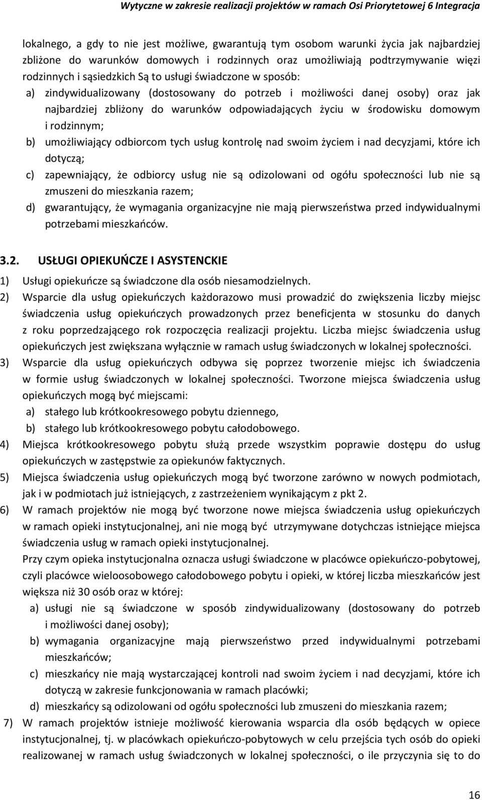 rodzinnym; b) umożliwiający odbiorcom tych usług kontrolę nad swoim życiem i nad decyzjami, które ich dotyczą; c) zapewniający, że odbiorcy usług nie są odizolowani od ogółu społeczności lub nie są