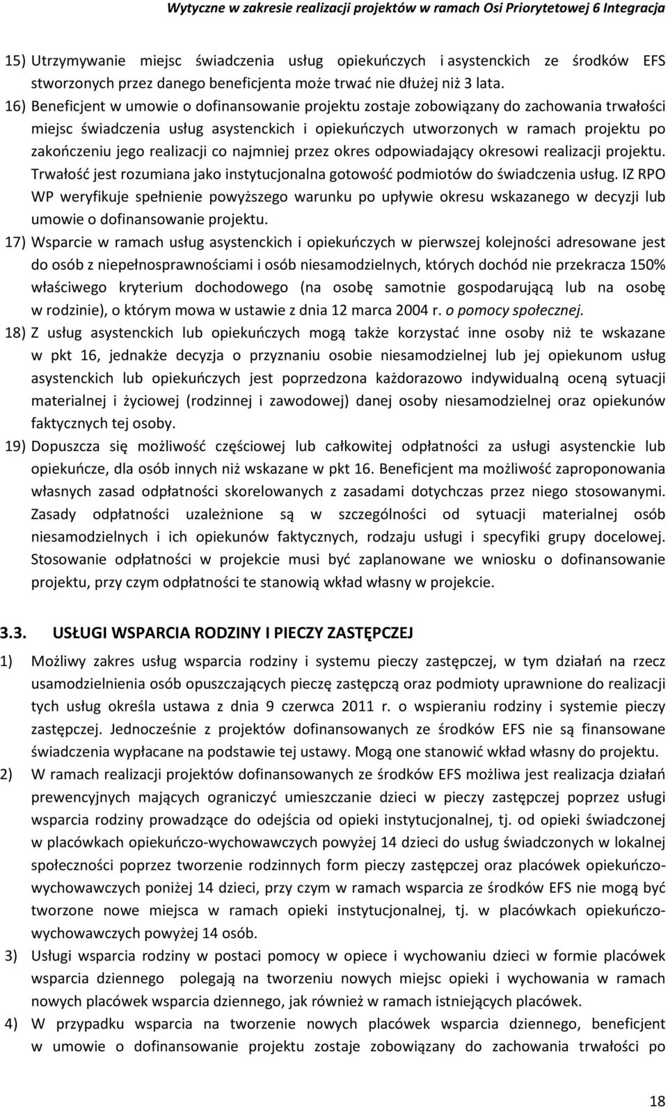 realizacji co najmniej przez okres odpowiadający okresowi realizacji projektu. Trwałość jest rozumiana jako instytucjonalna gotowość podmiotów do świadczenia usług.