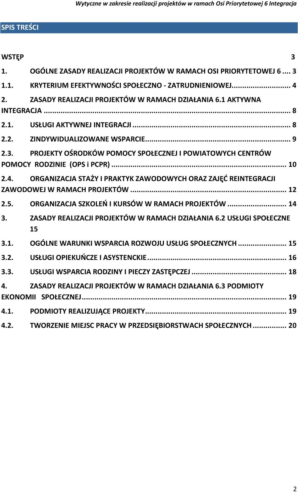 PROJEKTY OŚRODKÓW POMOCY SPOŁECZNEJ I POWIATOWYCH CENTRÓW POMOCY RODZINIE (OPS i PCPR)... 10 2.4. ORGANIZACJA STAŻY I PRAKTYK ZAWODOWYCH ORAZ ZAJĘĆ REINTEGRACJI ZAWODOWEJ W RAMACH PROJEKTÓW... 12 2.5.