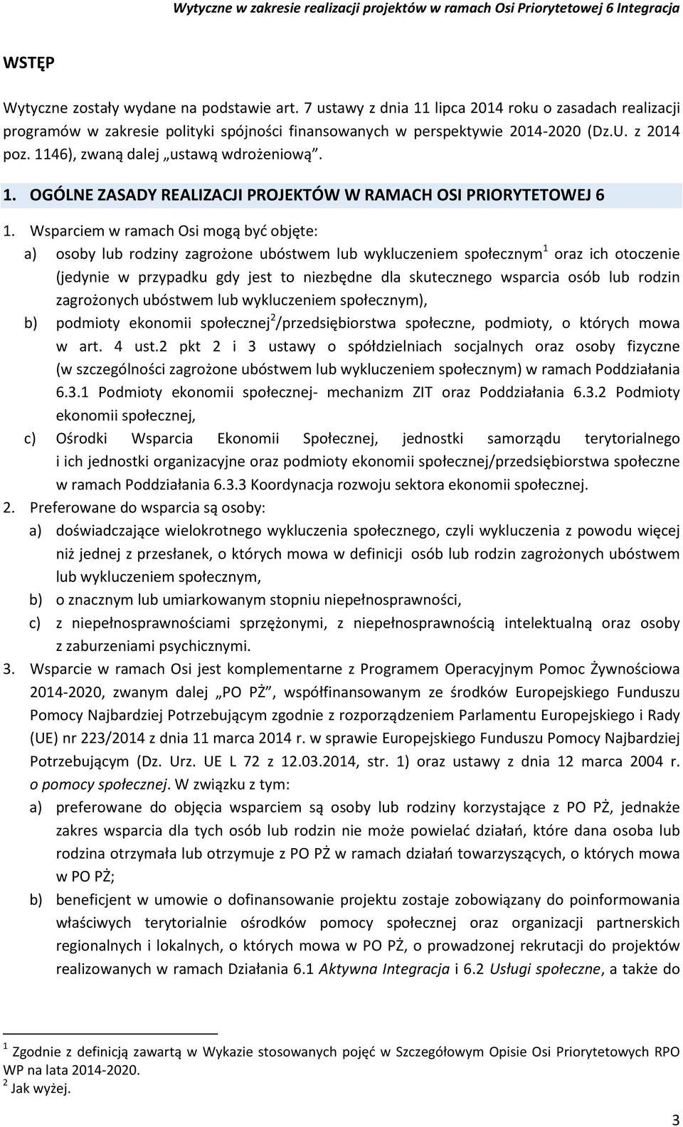 Wsparciem w ramach Osi mogą być objęte: a) osoby lub rodziny zagrożone ubóstwem lub wykluczeniem społecznym 1 oraz ich otoczenie (jedynie w przypadku gdy jest to niezbędne dla skutecznego wsparcia