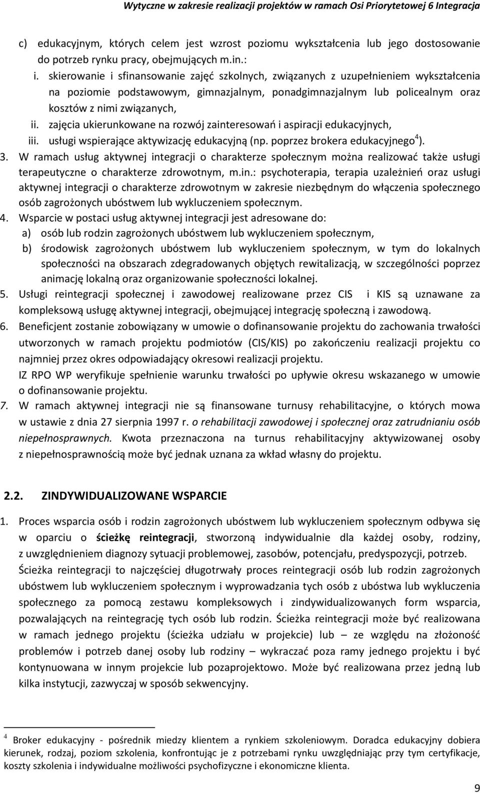 zajęcia ukierunkowane na rozwój zainteresowań i aspiracji edukacyjnych, iii. usługi wspierające aktywizację edukacyjną (np. poprzez brokera edukacyjnego 4 ). 3.