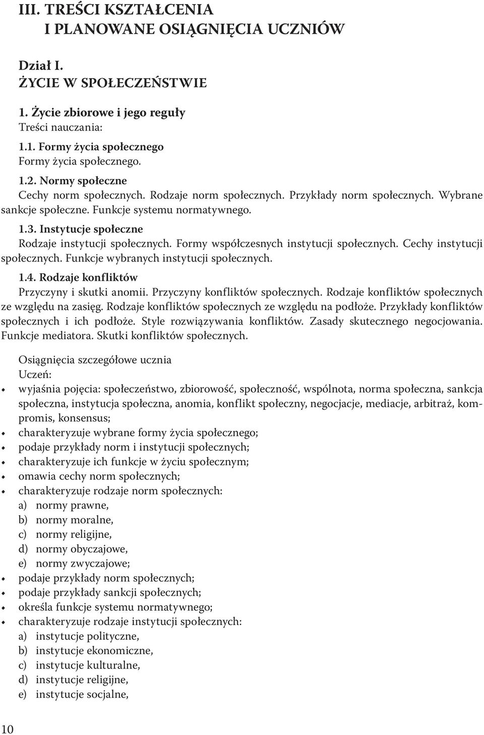 Instytucje społeczne Rodzaje instytucji społecznych. Formy współczesnych instytucji społecznych. Cechy instytucji społecznych. Funkcje wybranych instytucji społecznych. 1.4.