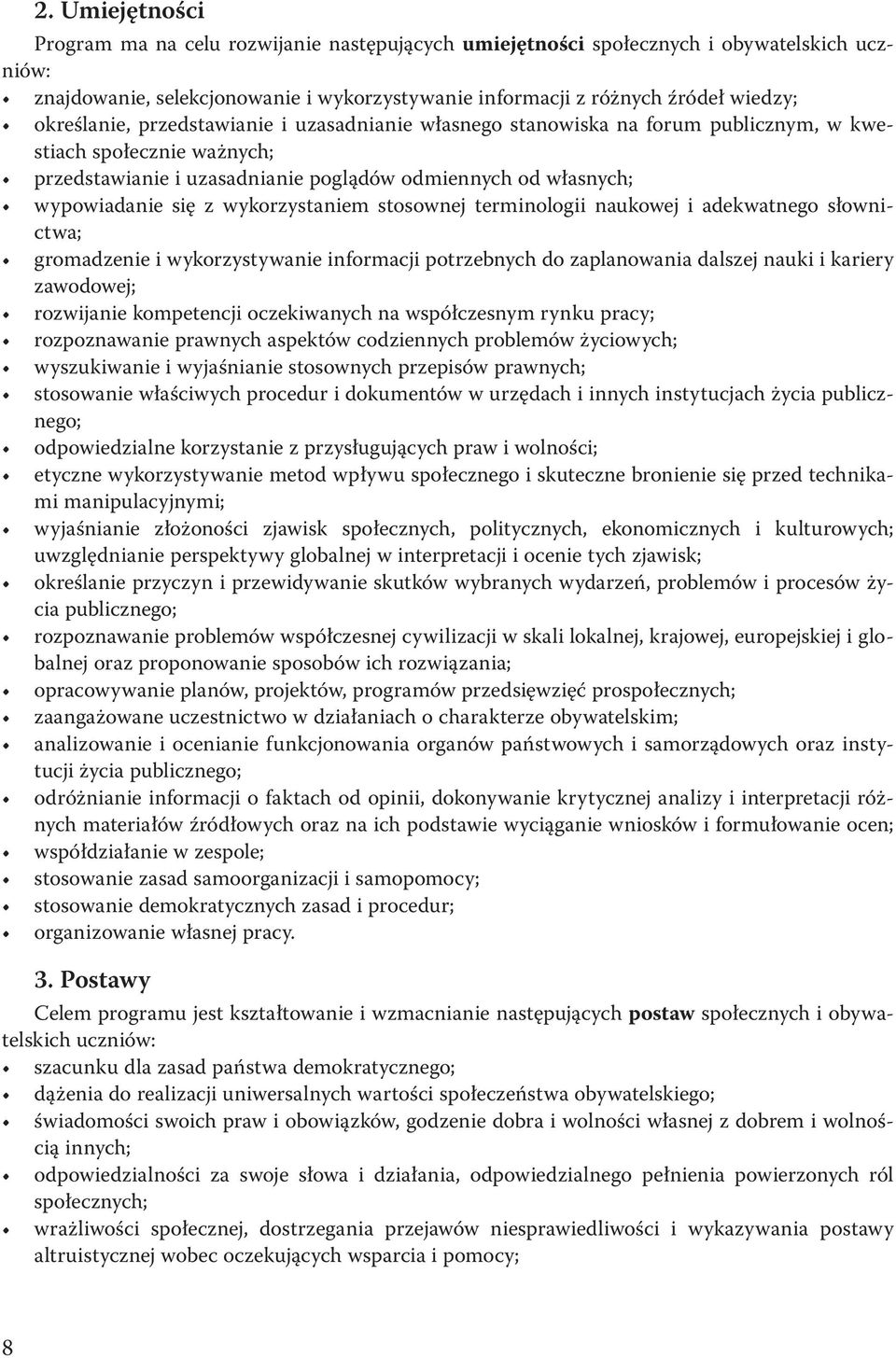 wykorzystaniem stosownej terminologii naukowej i adekwatnego słownictwa; gromadzenie i wykorzystywanie informacji potrzebnych do zaplanowania dalszej nauki i kariery zawodowej; rozwijanie kompetencji