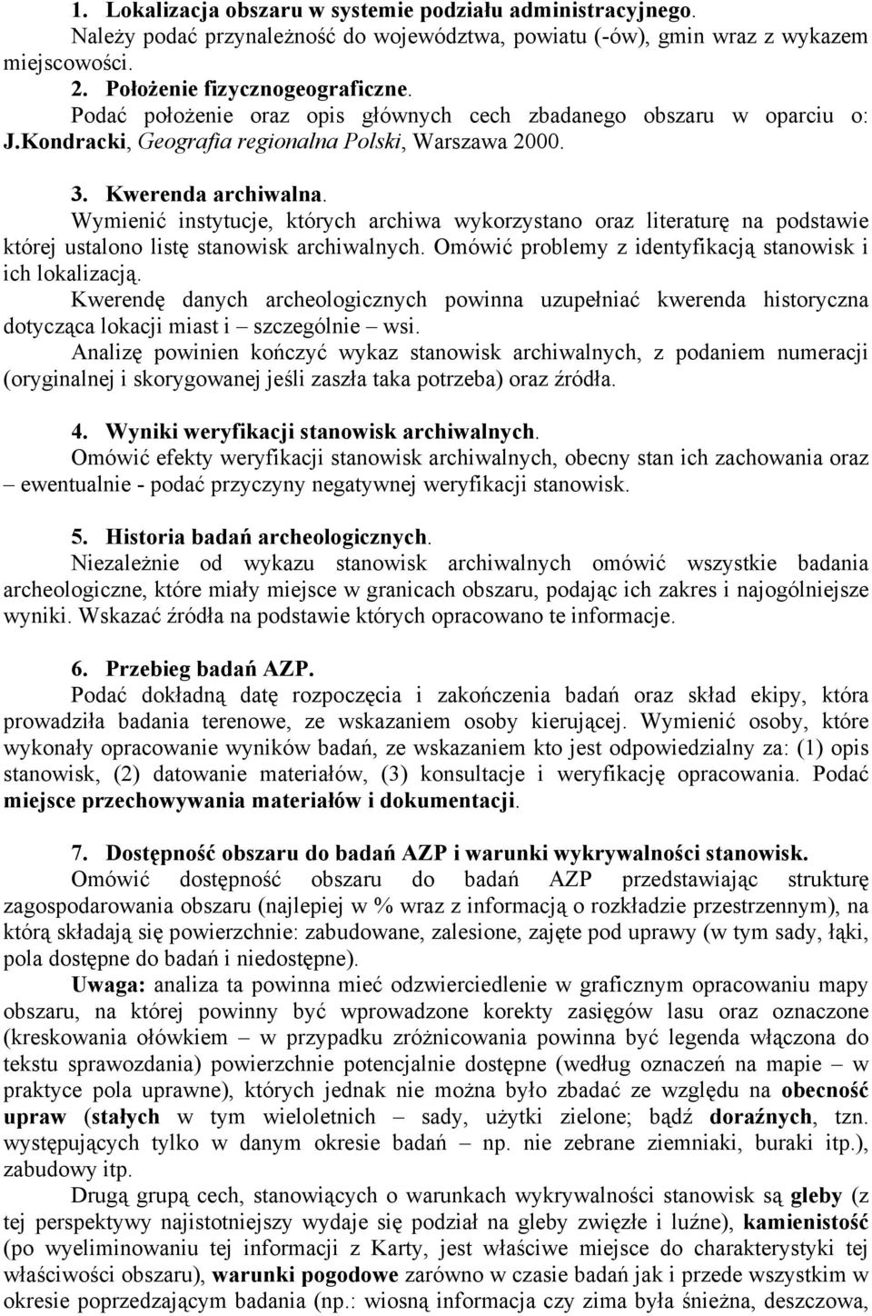 Wymienić instytucje, których archiwa wykorzystano oraz literaturę na podstawie której ustalono listę stanowisk archiwalnych. Omówić problemy z identyfikacją stanowisk i ich lokalizacją.