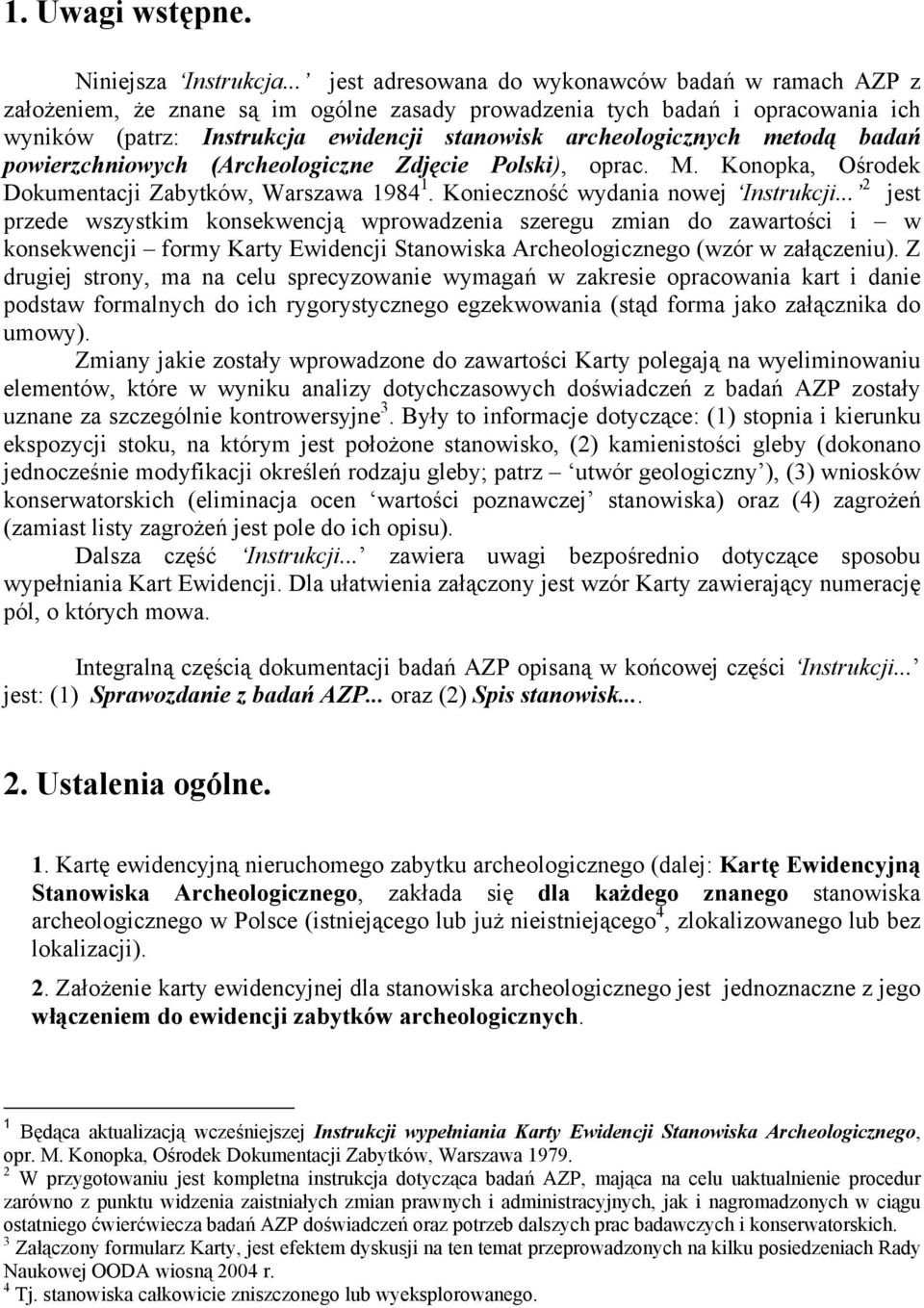 metodą badań powierzchniowych (Archeologiczne Zdjęcie Polski), oprac. M. Konopka, Ośrodek Dokumentacji Zabytków, Warszawa 1984 1. Konieczność wydania nowej Instrukcji.