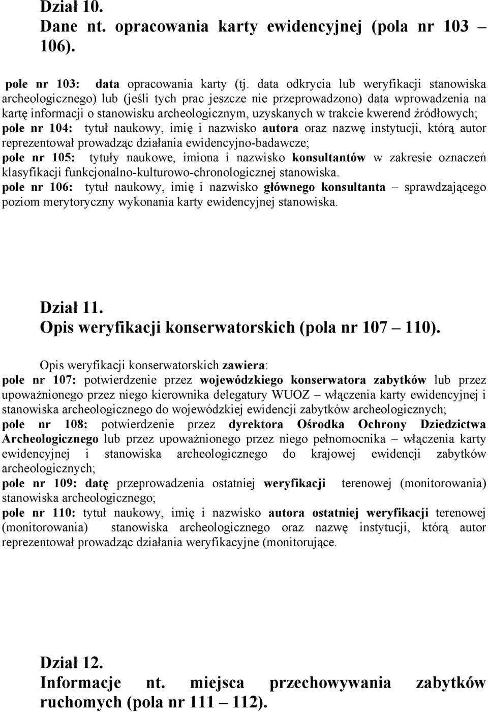kwerend źródłowych; pole nr 104: tytuł naukowy, imię i nazwisko autora oraz nazwę instytucji, którą autor reprezentował prowadząc działania ewidencyjno-badawcze; pole nr 105: tytuły naukowe, imiona i