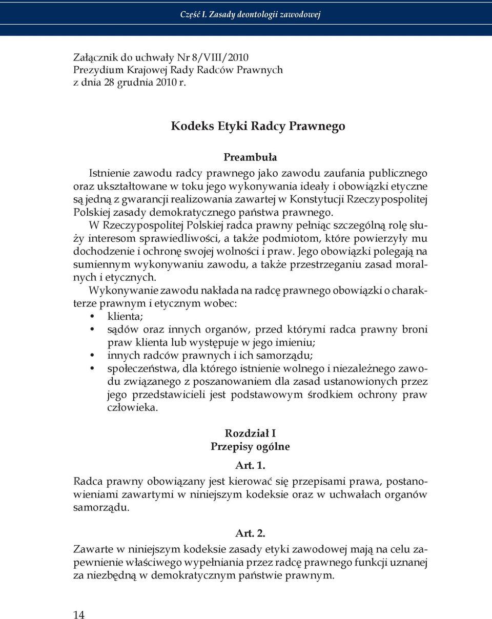 realizowania zawartej w Konstytucji Rzeczypospolitej Polskiej zasady demokratycznego państwa prawnego.